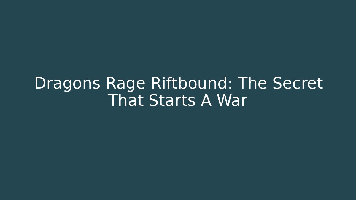 Dragons Rage Riftbound: The Secret That Starts A War - Critter Realm