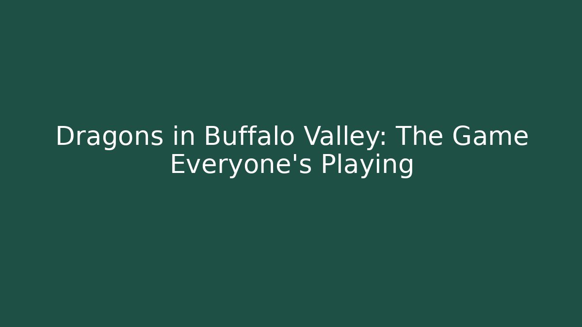 Dragons in Buffalo Valley: The Game Everyone's Playing
