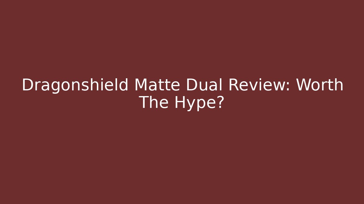 Dragonshield Matte Dual Review: Worth The Hype?