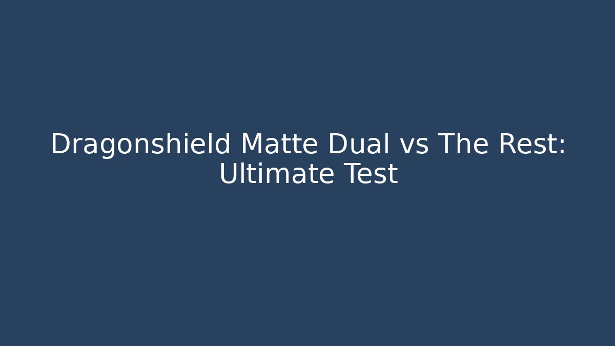Dragonshield Matte Dual vs The Rest: Ultimate Test - Critter Realm