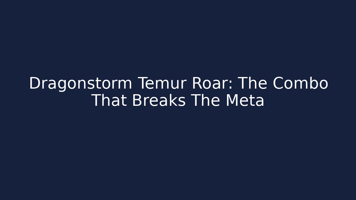 Dragonstorm Temur Roar: The Combo That Breaks The Meta