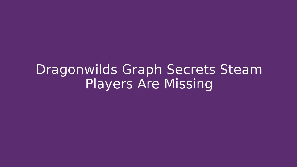 Dragonwilds Graph Secrets Steam Players Are Missing - Critter Realm