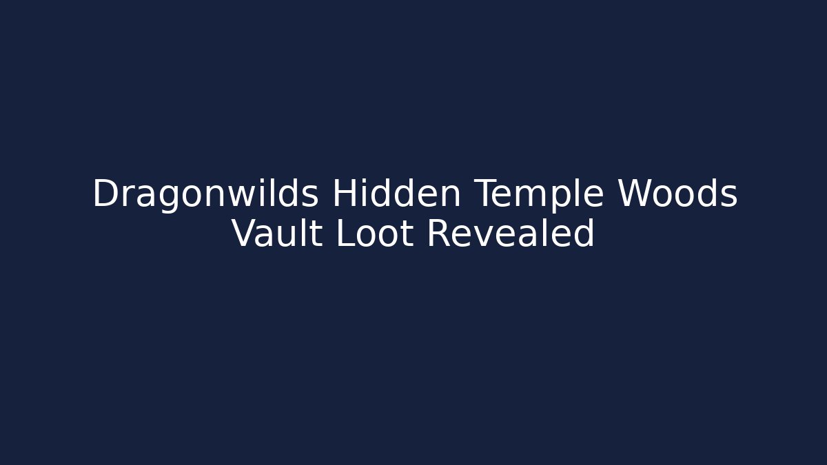 Dragonwilds Hidden Temple Woods Vault Loot Revealed