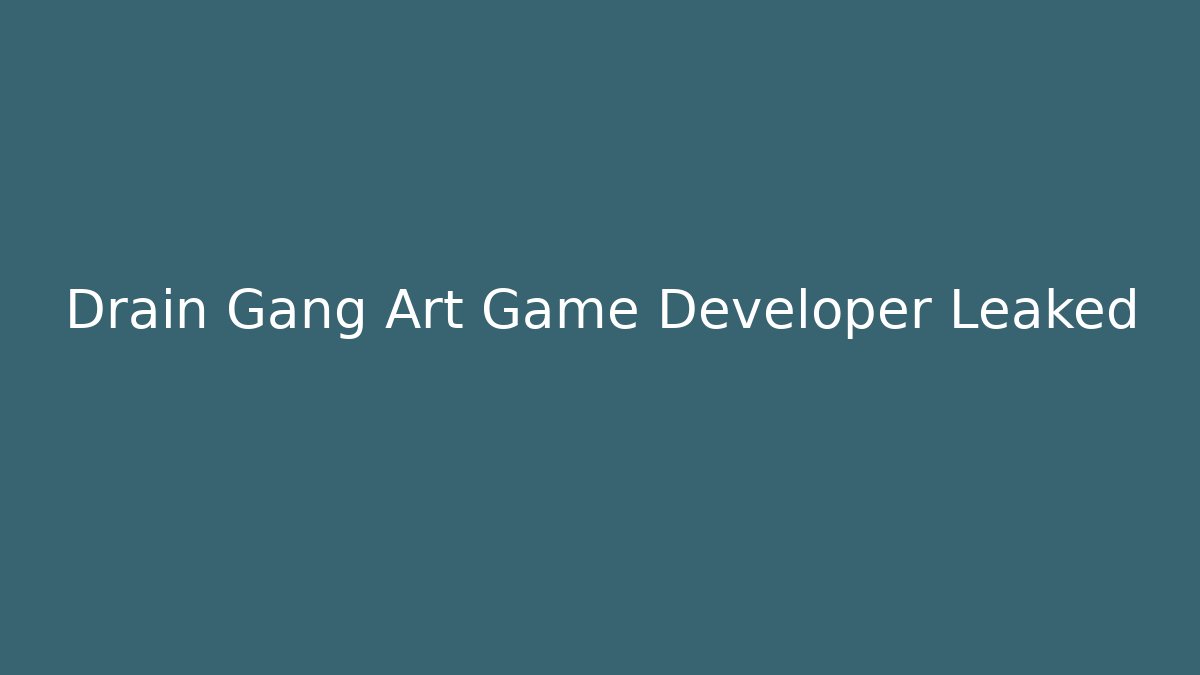 Drain Gang Art Game Developer Leaked