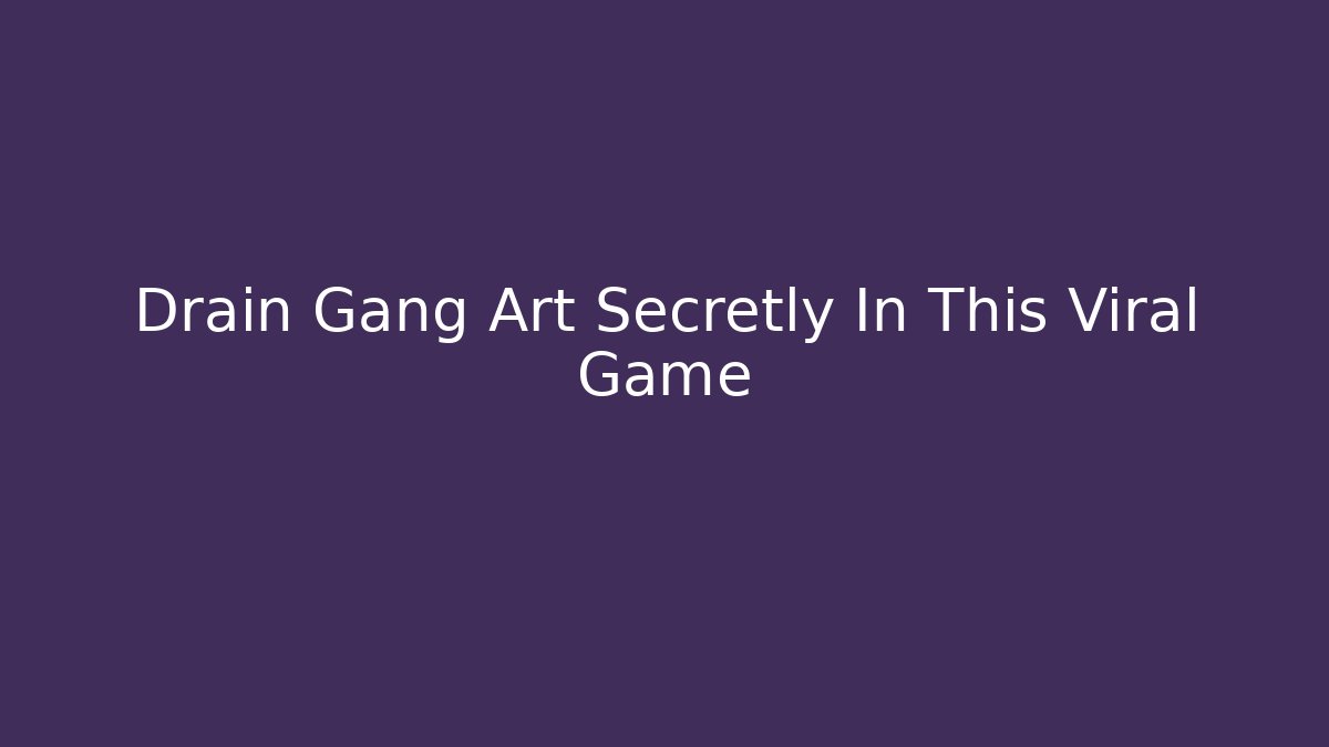Drain Gang Art Secretly In This Viral Game - Critter Realm