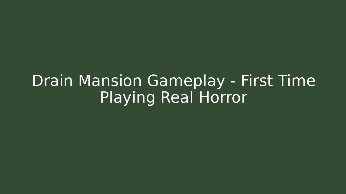 Drain Mansion Gameplay - First Time Playing Real Horror