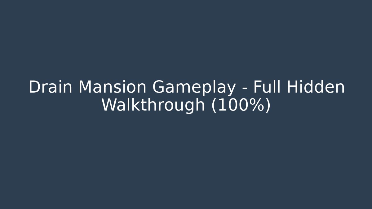 Drain Mansion Gameplay - Full Hidden Walkthrough (100%)