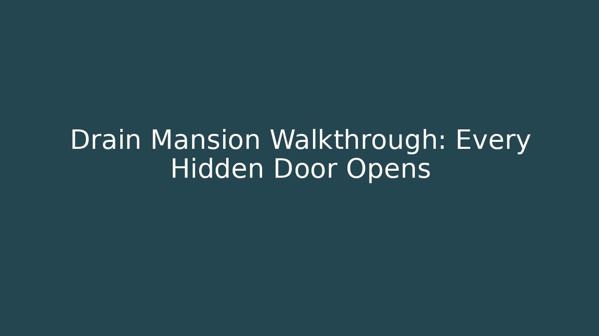 Drain Mansion Walkthrough: Every Hidden Door Opens