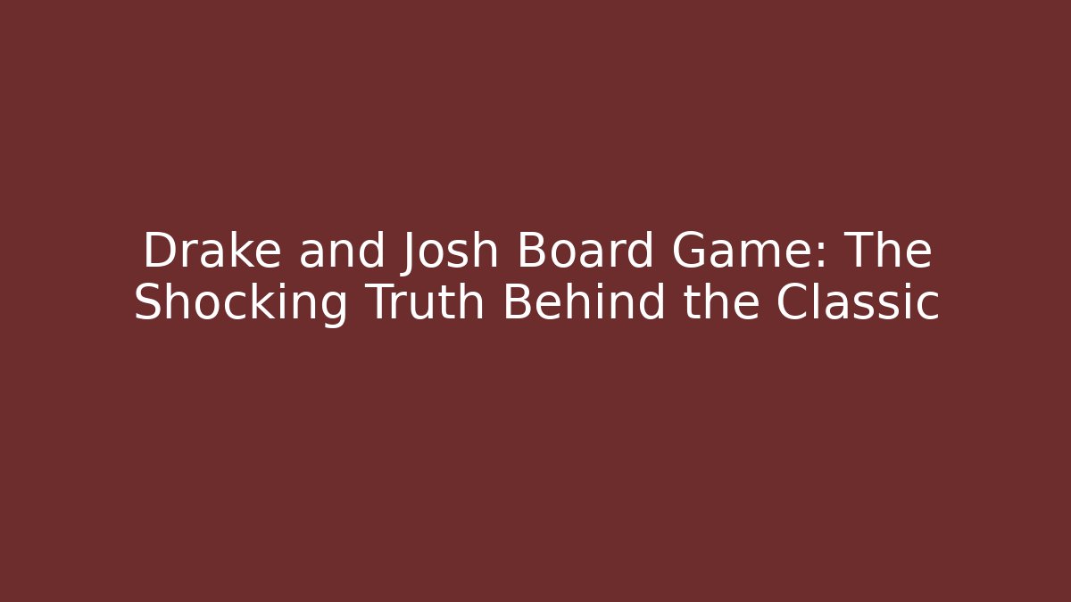 Drake and Josh Board Game: The Shocking Truth Behind the Classic - Critter Realm