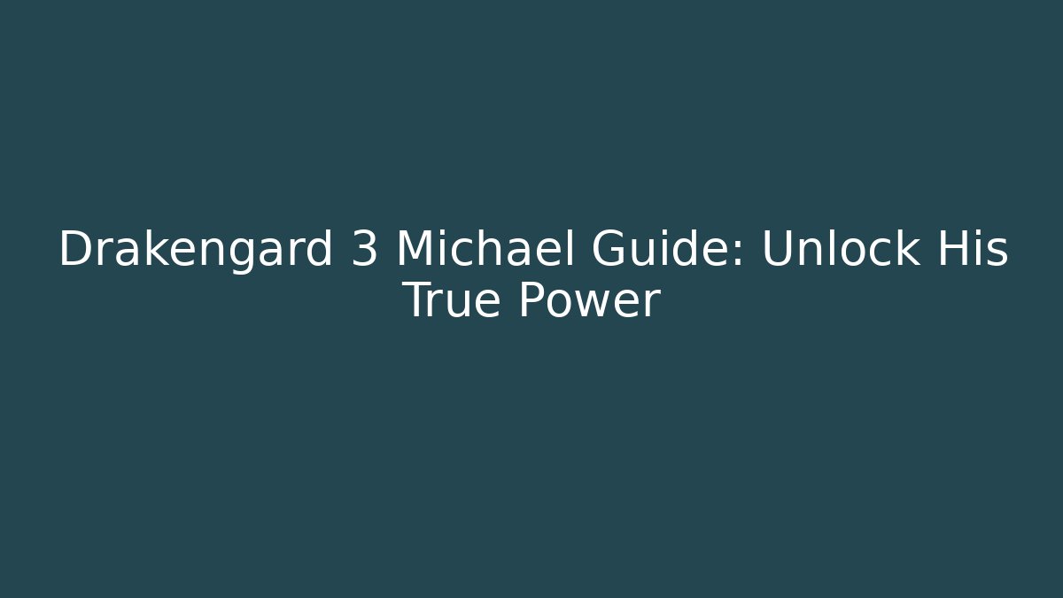 Drakengard 3 Michael Guide: Unlock His True Power