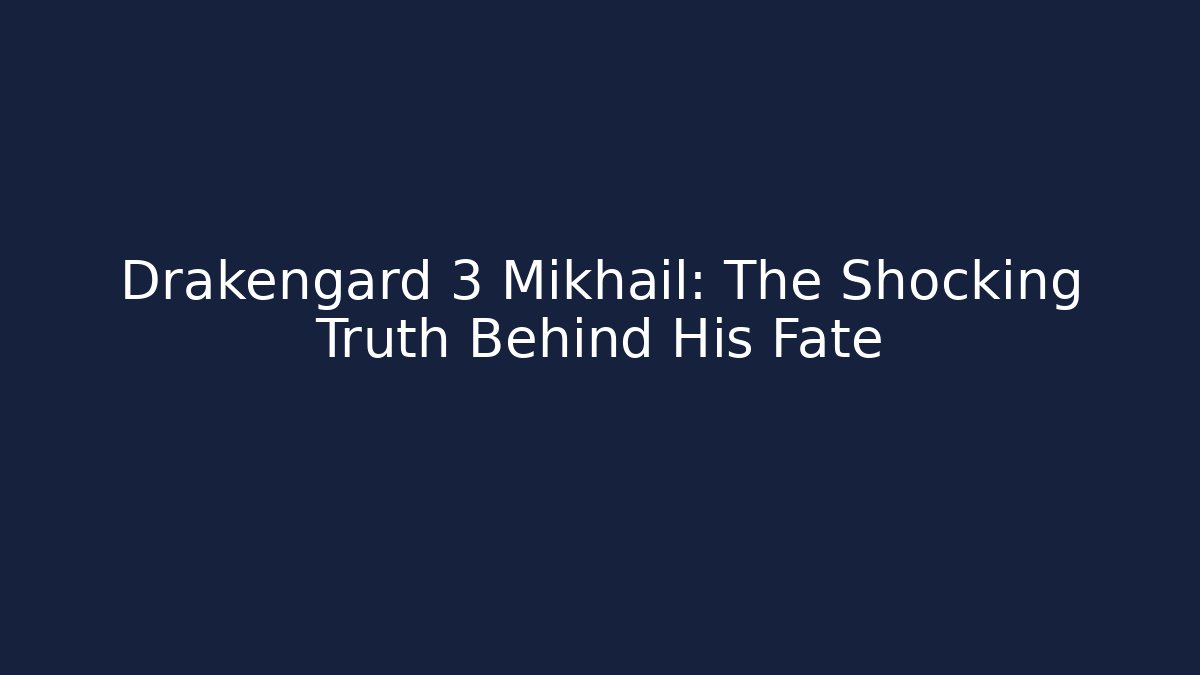Drakengard 3 Mikhail: The Shocking Truth Behind His Fate - Critter Realm