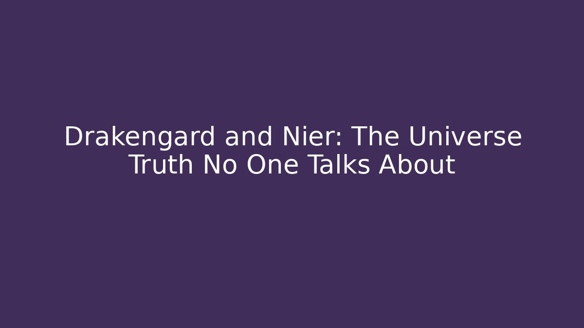 Drakengard and Nier: The Universe Truth No One Talks About