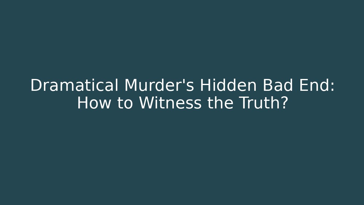 Dramatical Murder's Hidden Bad End: How to Witness the Truth?