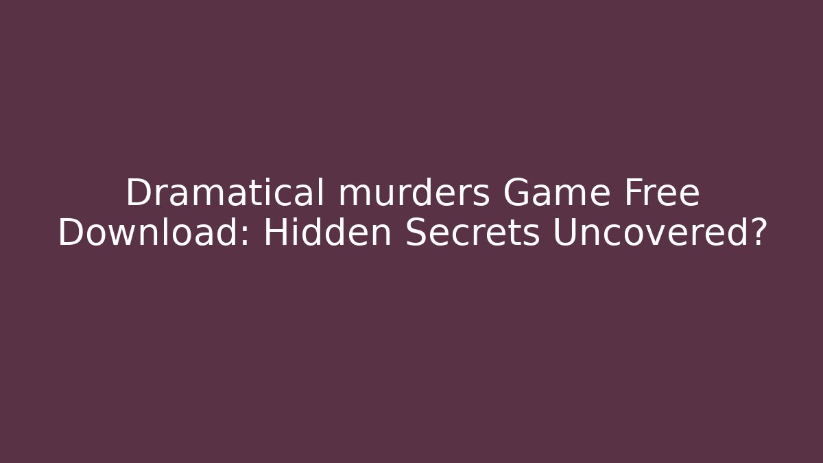 Dramatical murders Game Free Download: Hidden Secrets Uncovered?