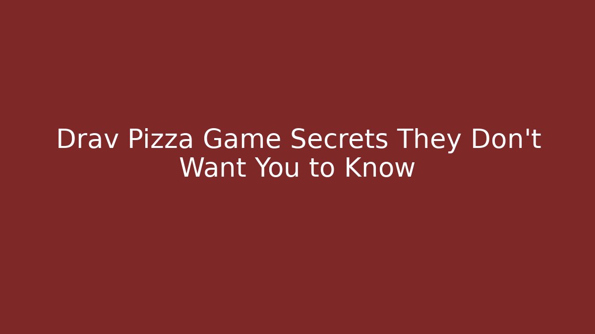 Drav Pizza Game Secrets They Don’t Want You to Know - Critter Realm