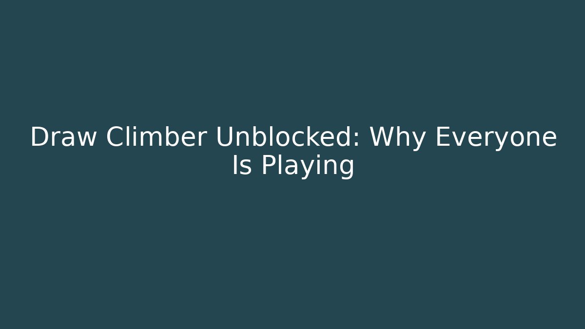 Draw Climber Unblocked: Why Everyone Is Playing - Critter Realm