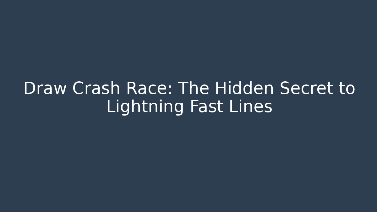 Draw Crash Race: The Hidden Secret to Lightning Fast Lines