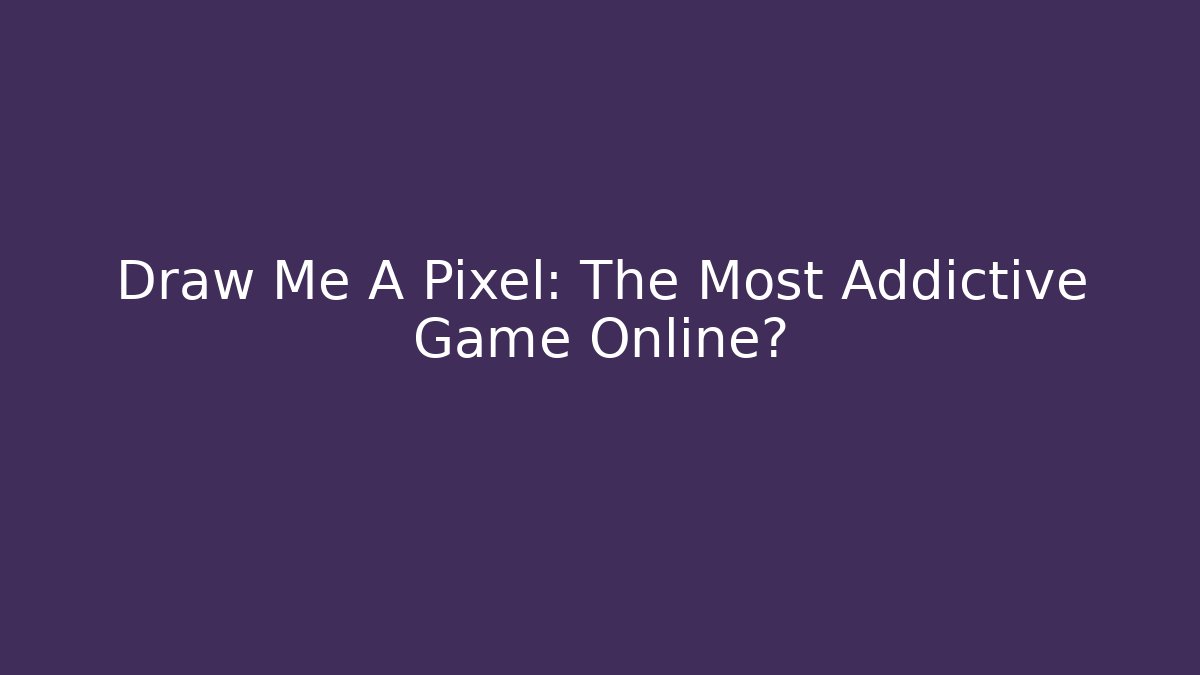 Draw Me A Pixel: The Most Addictive Game Online?
