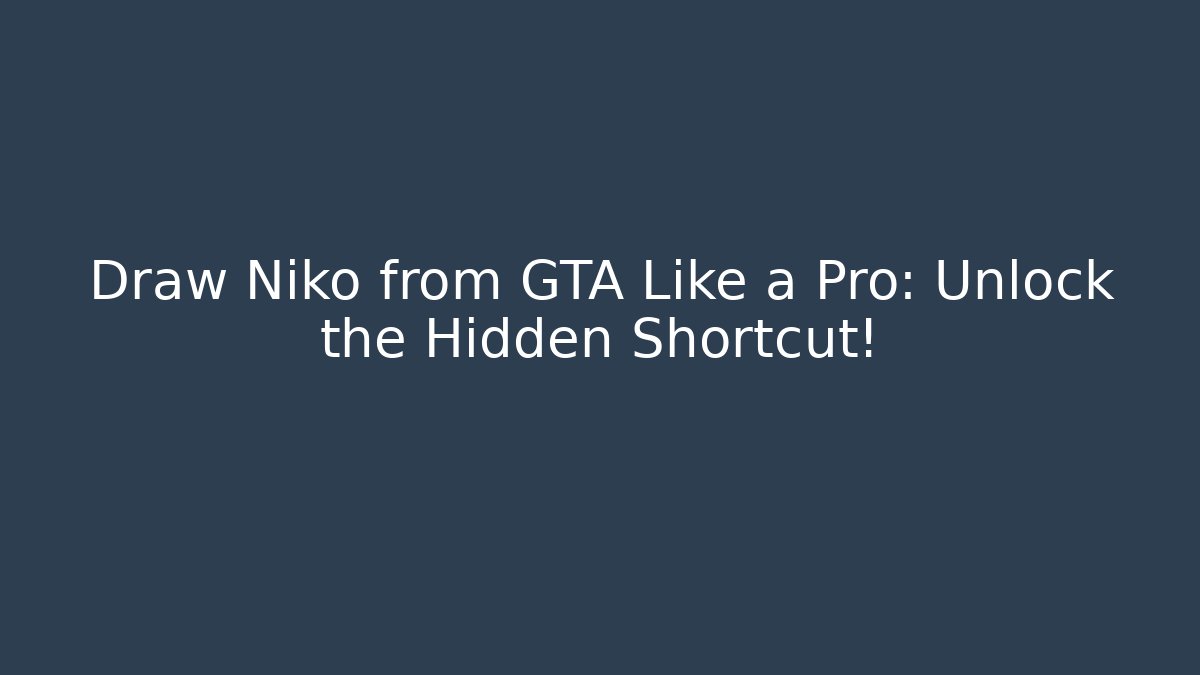 Draw Niko from GTA Like a Pro: Unlock the Hidden Shortcut!