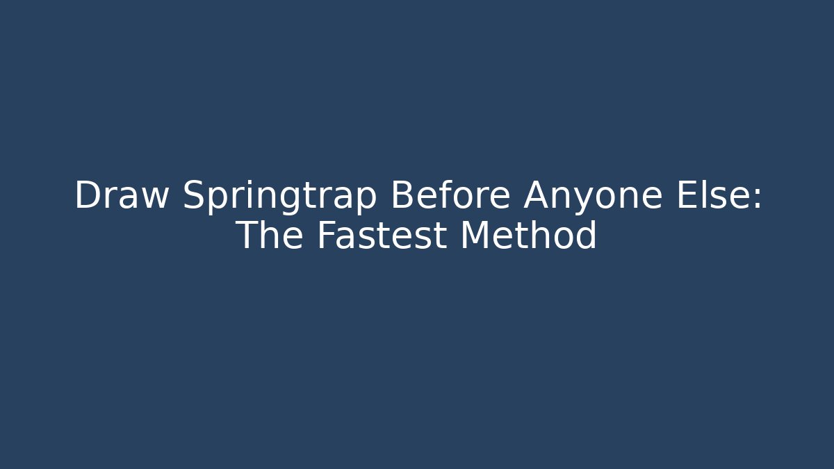 Draw Springtrap Before Anyone Else: The Fastest Method