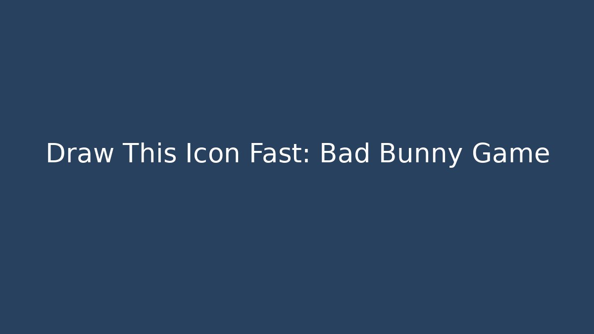 Draw This Icon Fast: Bad Bunny Game