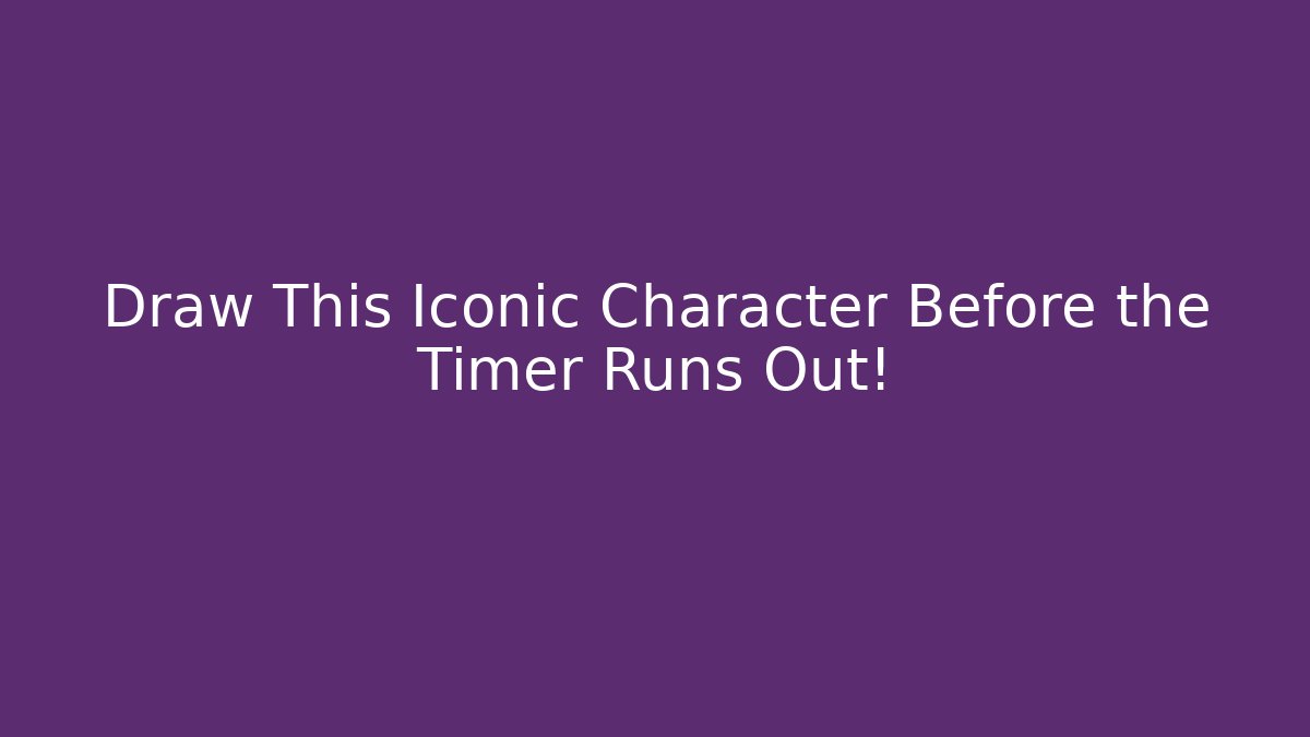 Draw This Iconic Character Before the Timer Runs Out!
