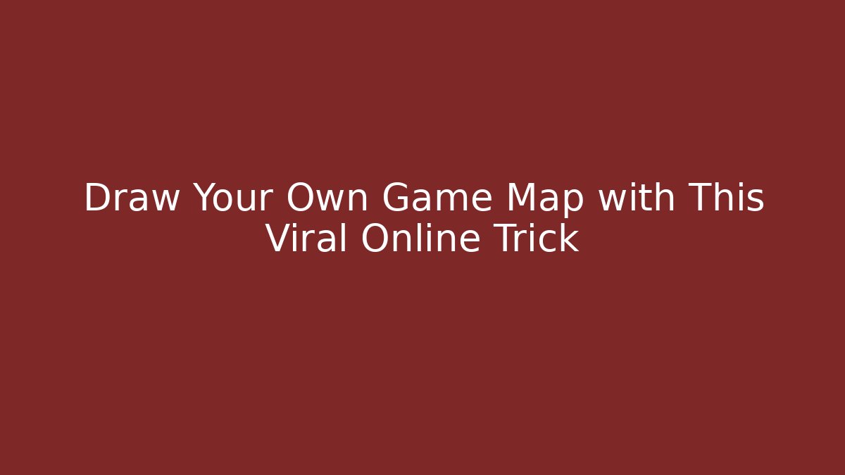 Draw Your Own Game Map with This Viral Online Trick