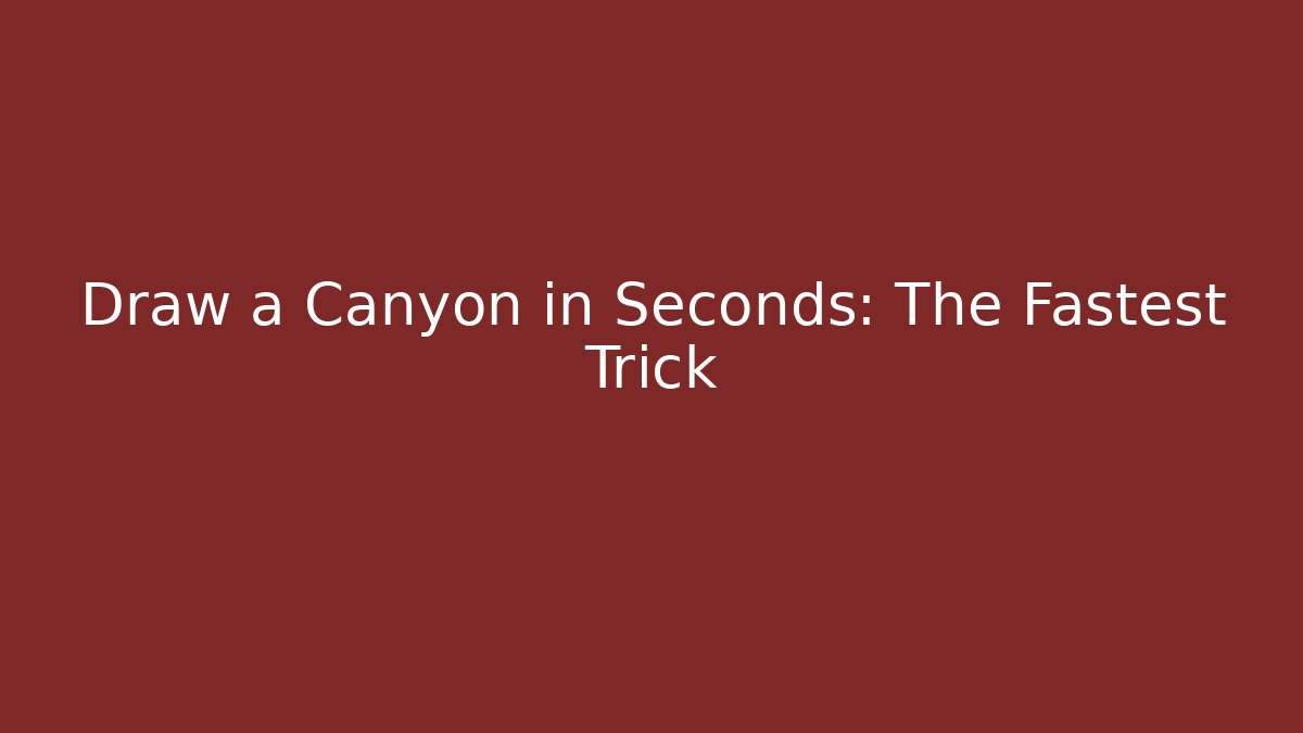 Draw a Canyon in Seconds: The Fastest Trick