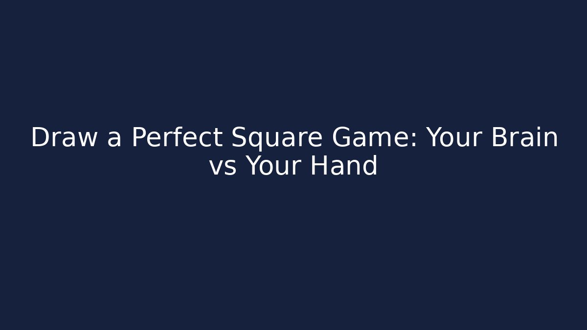 Draw a Perfect Square Game: Your Brain vs Your Hand