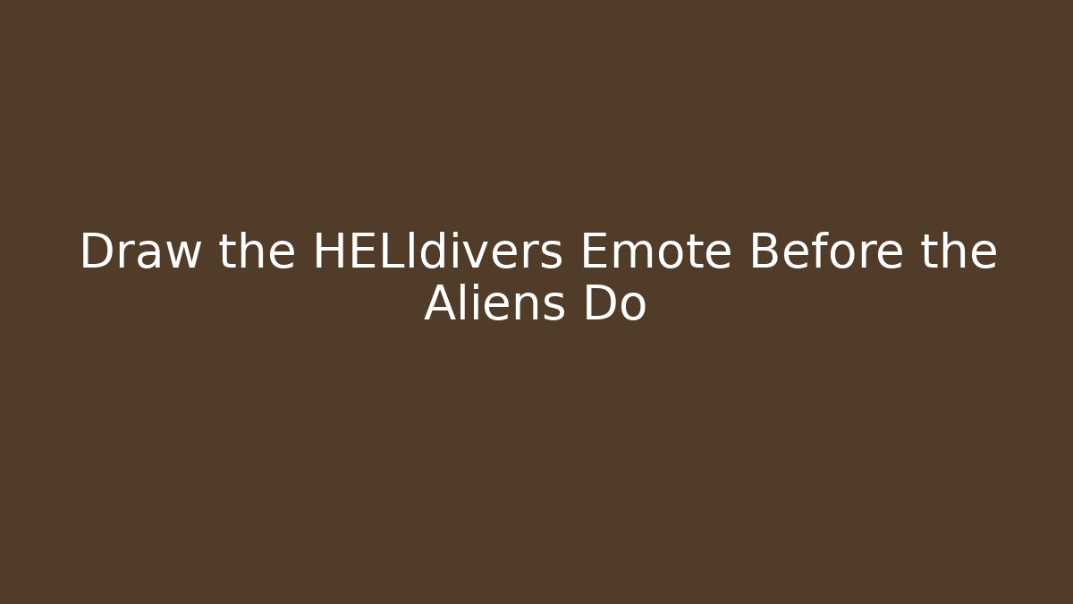 Draw the HELldivers Emote Before the Aliens Do