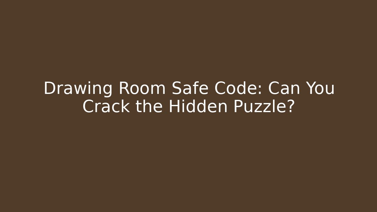 Drawing Room Safe Code: Can You Crack the Hidden Puzzle? - Critter Realm