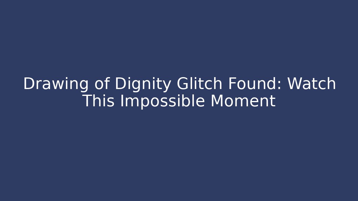 Drawing of Dignity Glitch Found: Watch This Impossible Moment