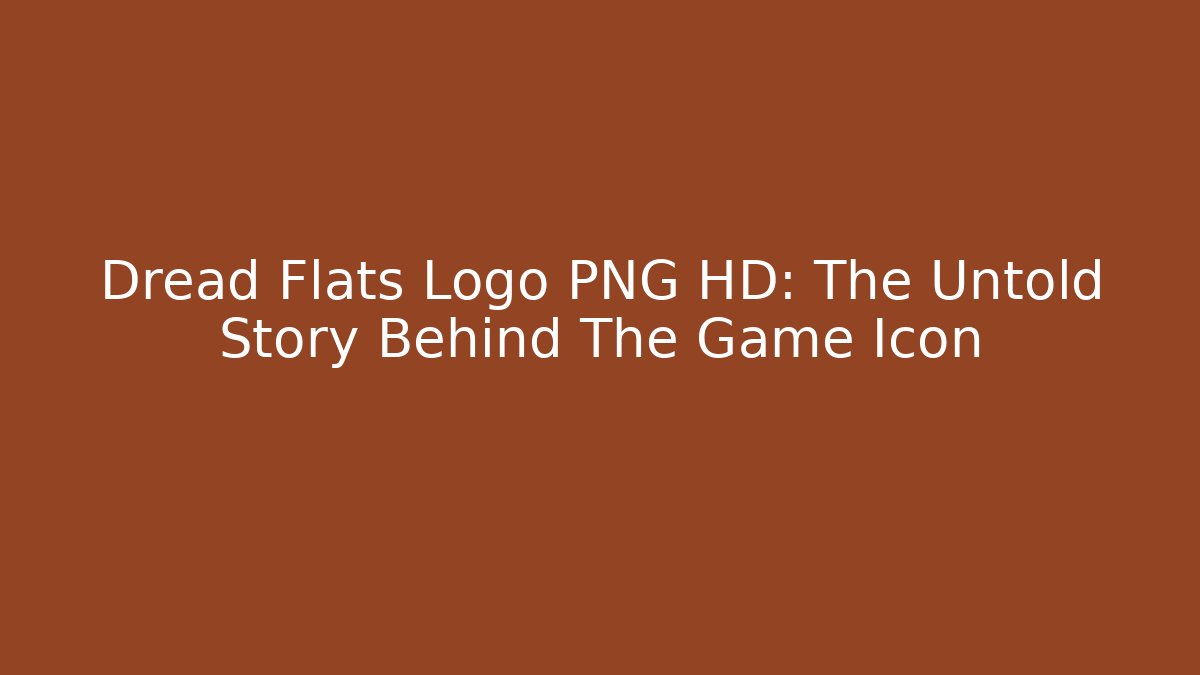Dread Flats Logo PNG HD: The Untold Story Behind The Game Icon