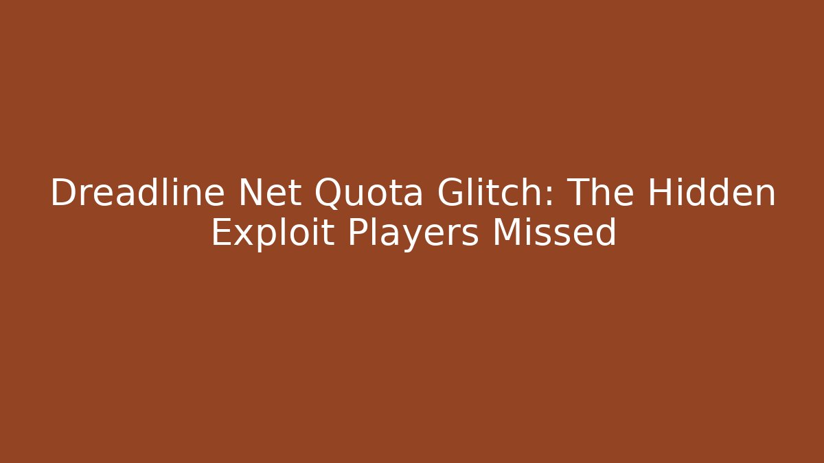 Dreadline Net Quota Glitch: The Hidden Exploit Players Missed