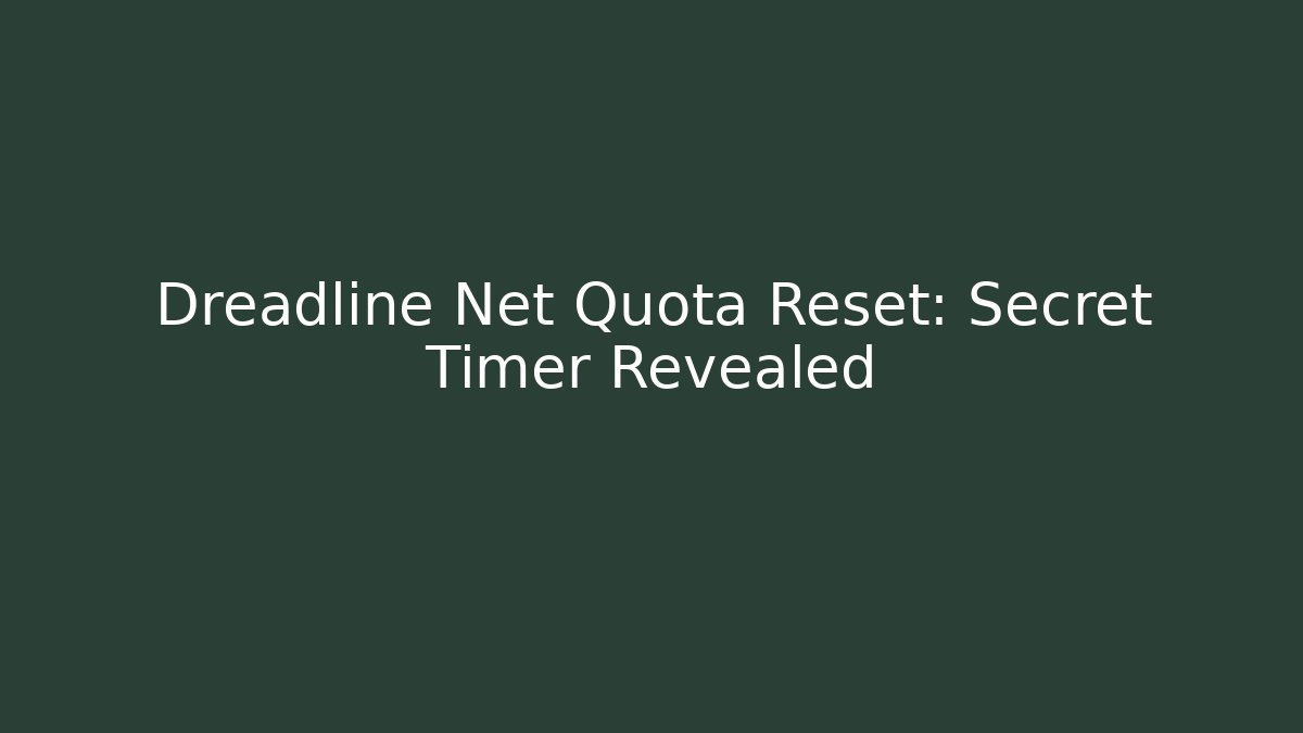 Dreadline Net Quota Reset: Secret Timer Revealed - Critter Realm