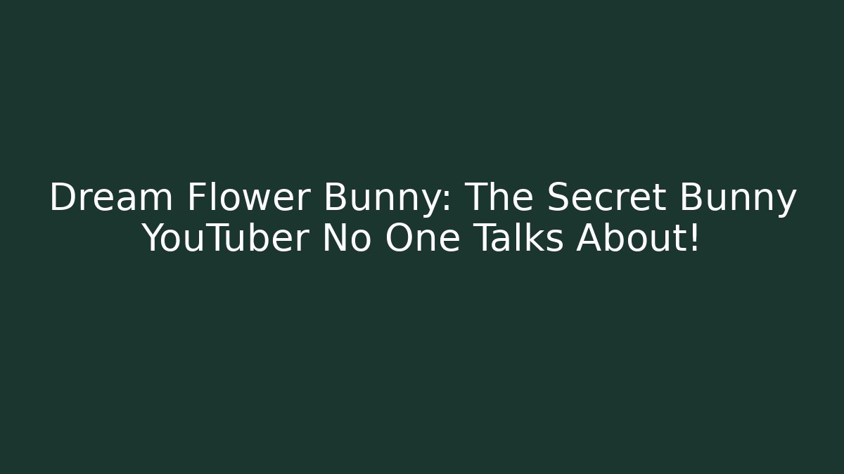 Dream Flower Bunny: The Secret Bunny YouTuber No One Talks About!