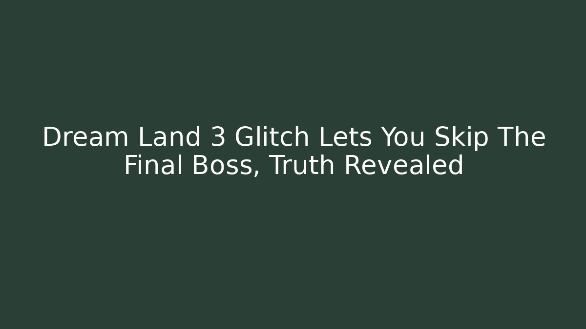 Dream Land 3 Glitch Lets You Skip The Final Boss, Truth Revealed