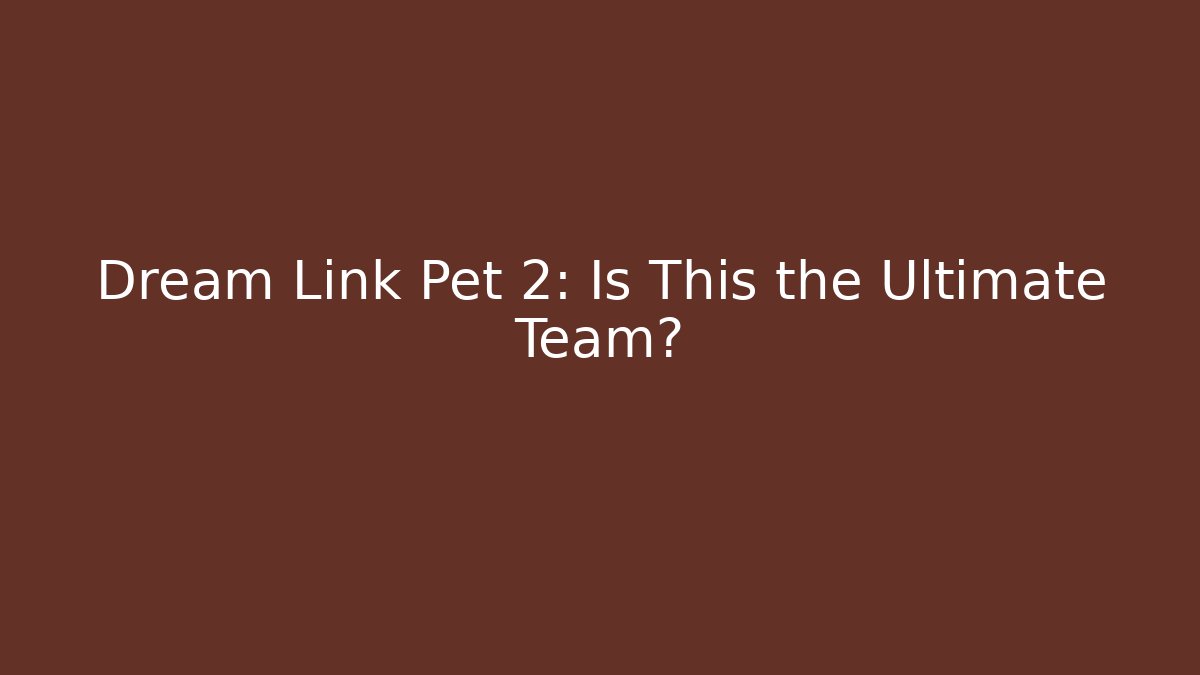Dream Link Pet 2: Is This the Ultimate Team?