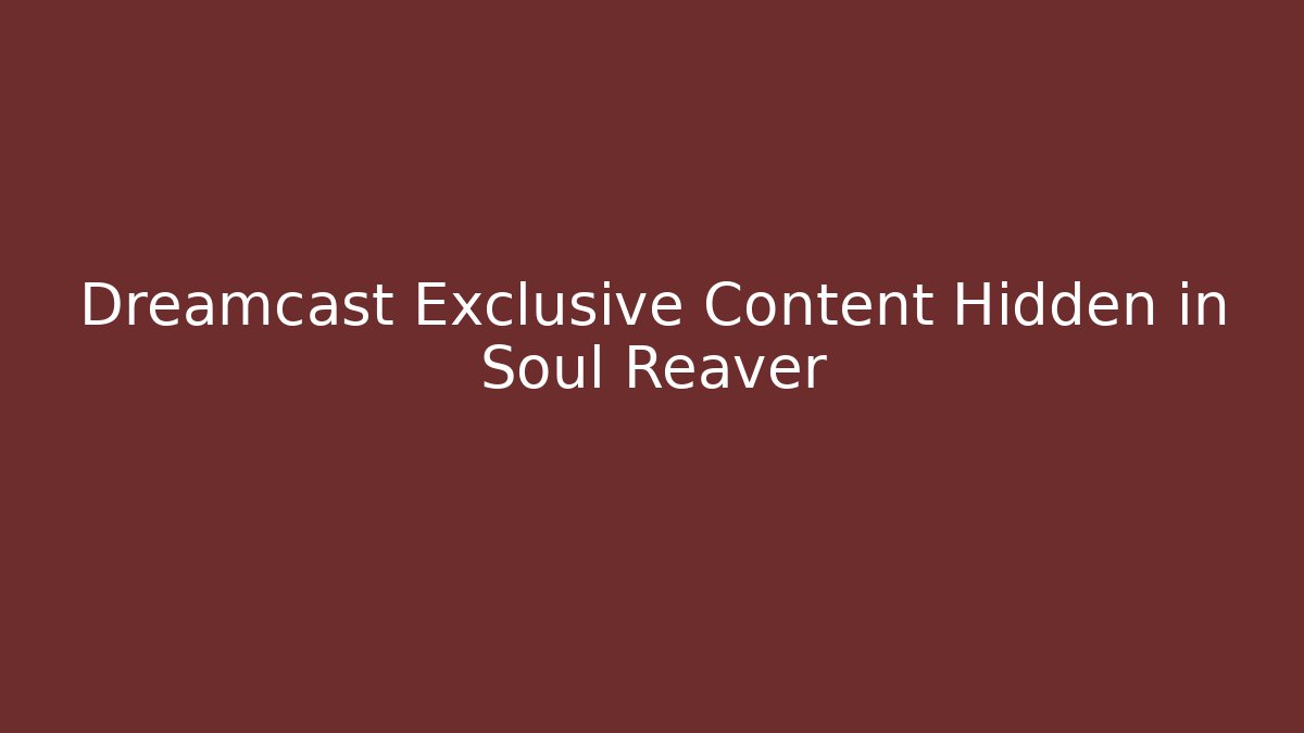 Dreamcast Exclusive Content Hidden in Soul Reaver - Critter Realm