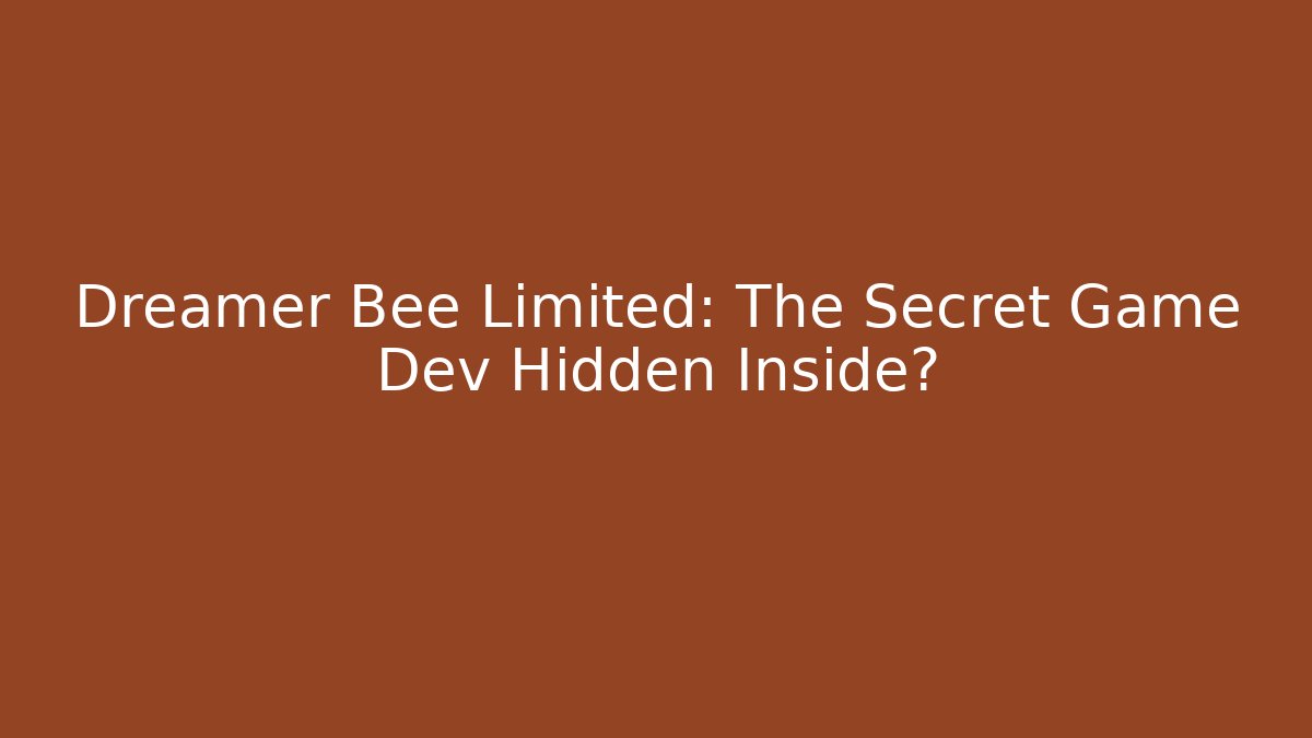 Dreamer Bee Limited: The Secret Game Dev Hidden Inside?