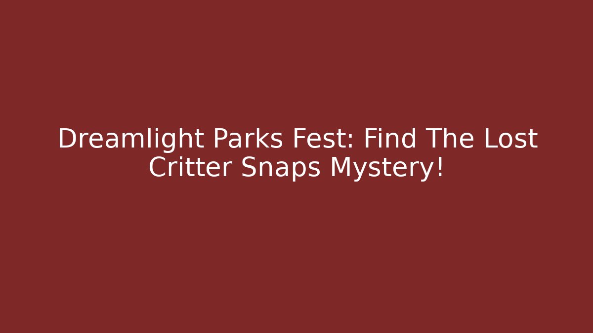 Dreamlight Parks Fest: Find The Lost Critter Snaps Mystery!
