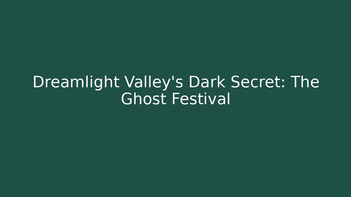 Dreamlight Valley's Dark Secret: The Ghost Festival
