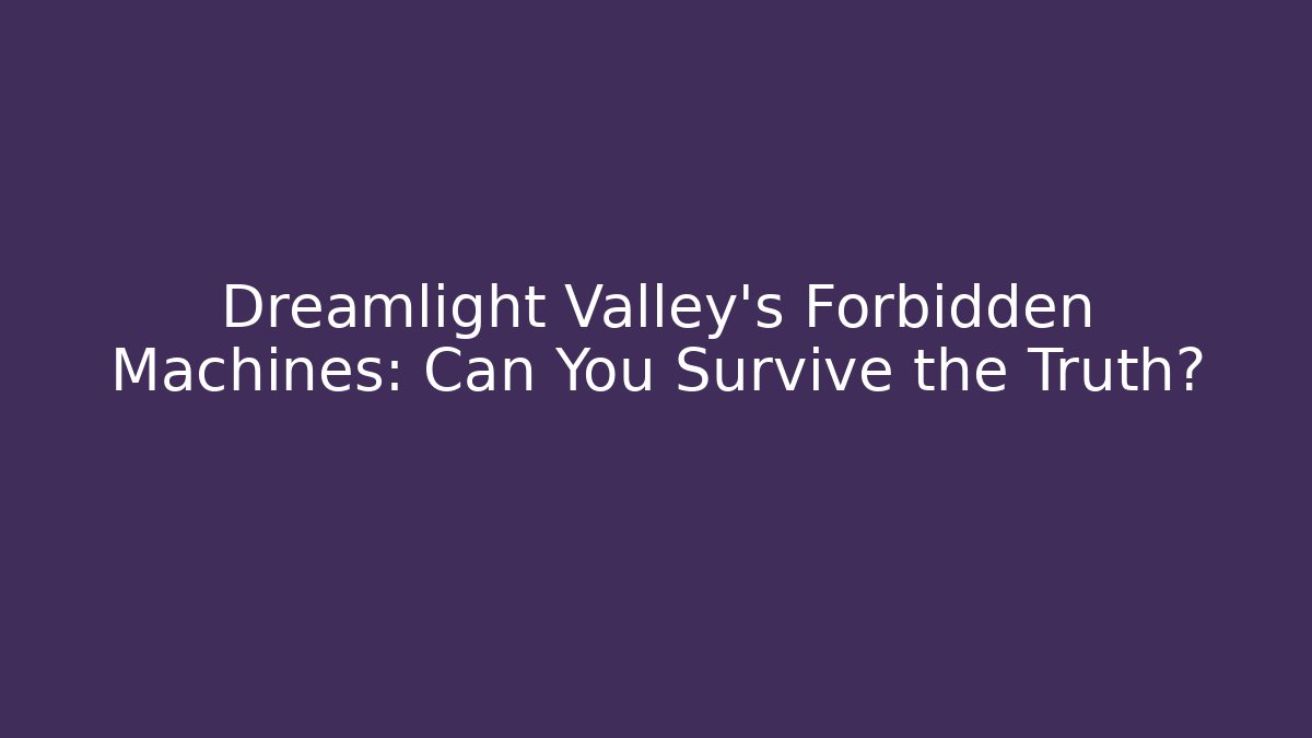 Dreamlight Valley's Forbidden Machines: Can You Survive the Truth?