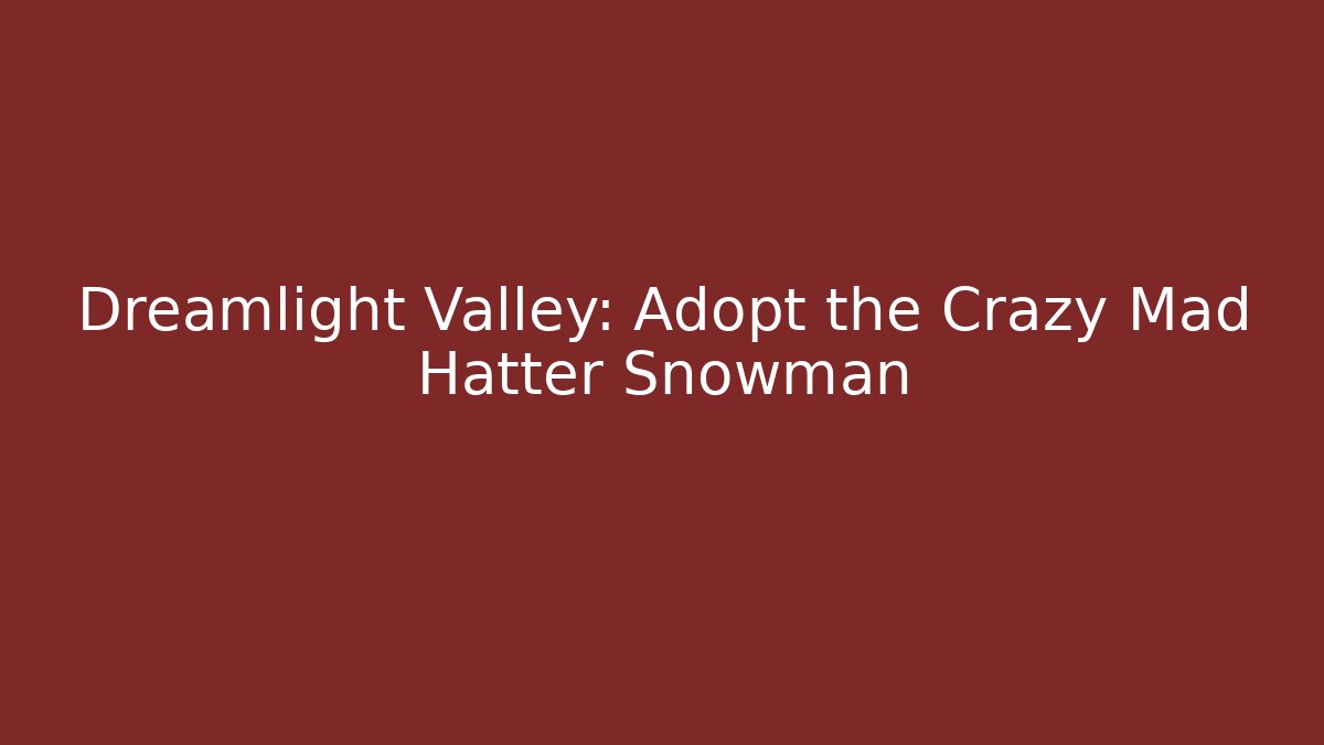 Dreamlight Valley: Adopt the Crazy Mad Hatter Snowman - Critter Realm