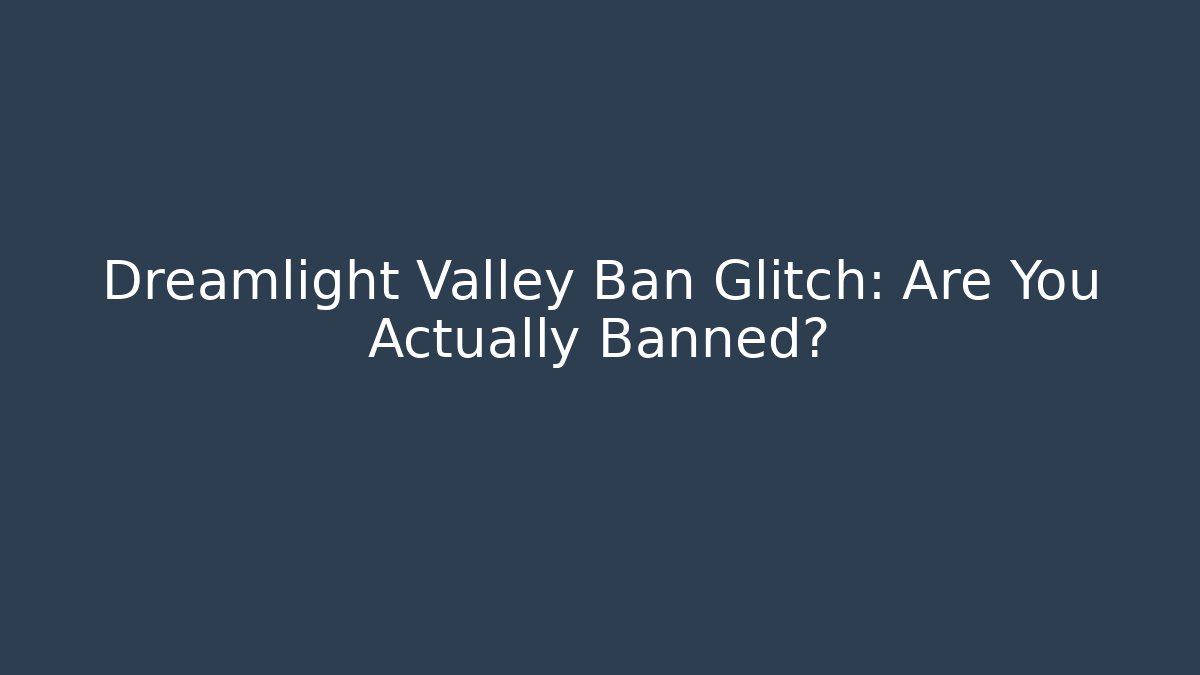Dreamlight Valley Ban Glitch: Are You Actually Banned?