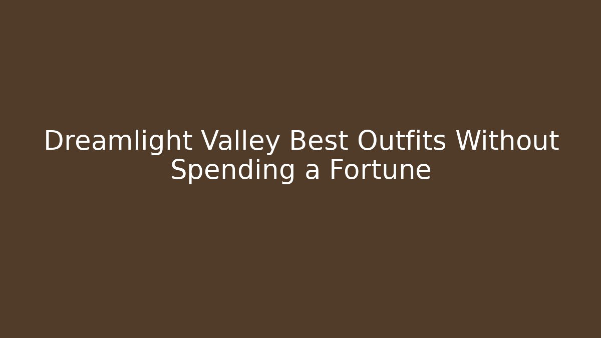 Dreamlight Valley Best Outfits Without Spending a Fortune