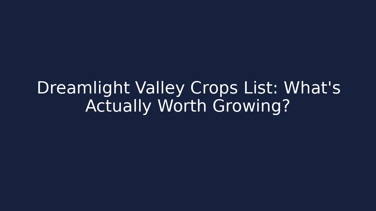 Dreamlight Valley Crops List: What’s Actually Worth Growing? - Critter Realm