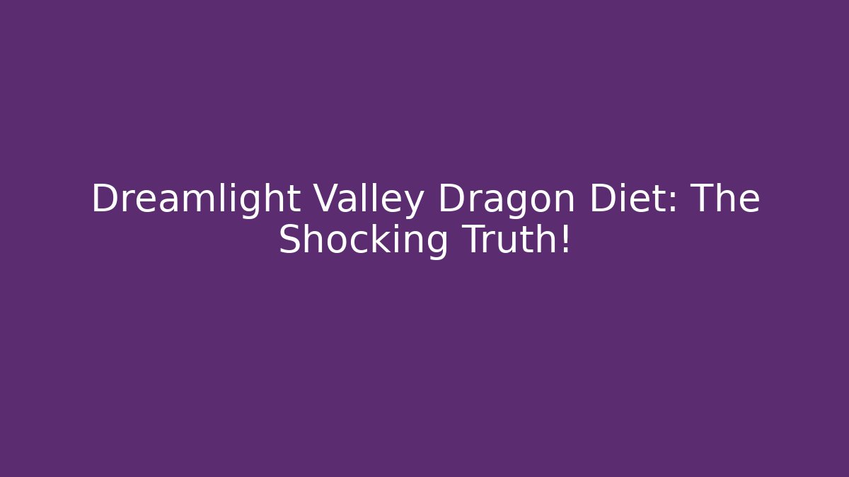 Dreamlight Valley Dragon Diet: The Shocking Truth!