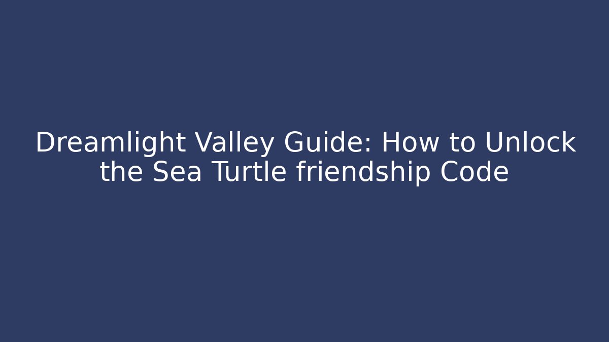 Dreamlight Valley Guide: How to Unlock the Sea Turtle friendship Code - Critter Realm