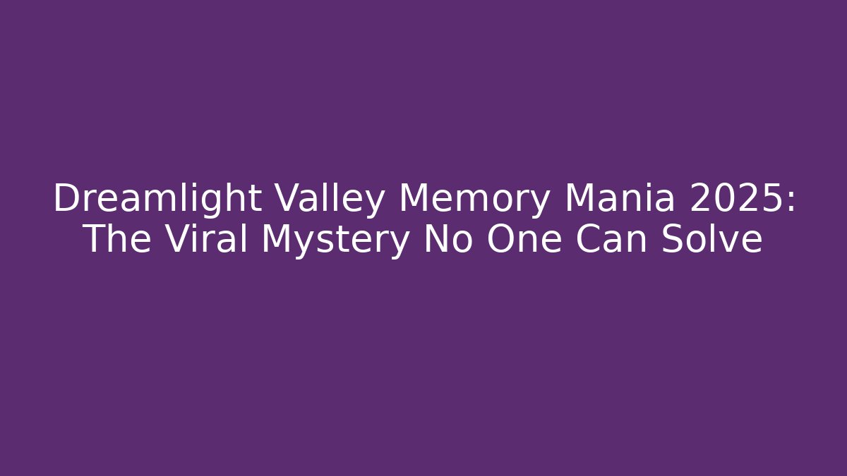 Dreamlight Valley Memory Mania 2025: The Viral Mystery No One Can Solve